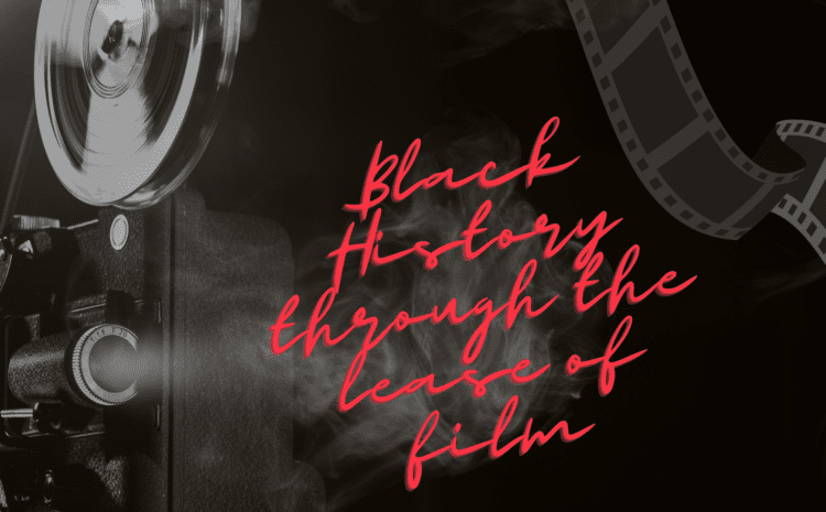  Black History Through The Lens of Film